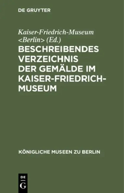 Beschreibendes Verzeichnis Der Gemälde Im Kaiser-Friedrich-Museum by Kaiser-Friedrich-Museum