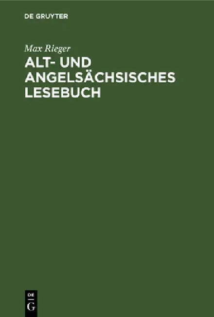 Alt- Und Angelsächsisches Lesebuch: Nebst Altfriesischen Stücken. Mit Einem Wörterbuche by Max Rieger
