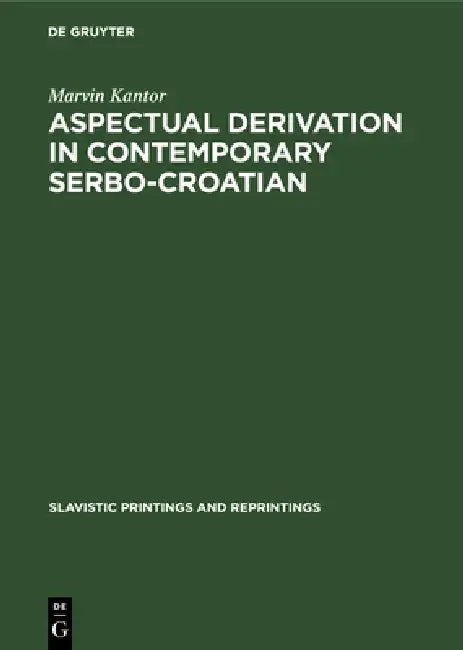 Aspectual Derivation in Contemporary Serbo-Croatian by Marvin Kantor