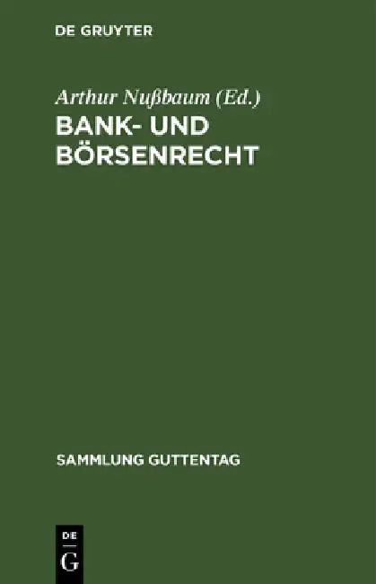 Bank- Und Börsenrecht: Eine Sammlung Von Gesetzen Und Geschäftsbedingungen by Arthur Nußbaum