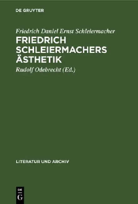 Friedrich Schleiermachers Ästhetik by Friedrich Daniel Ernst Schleiermacher, Rudolf Odebrecht