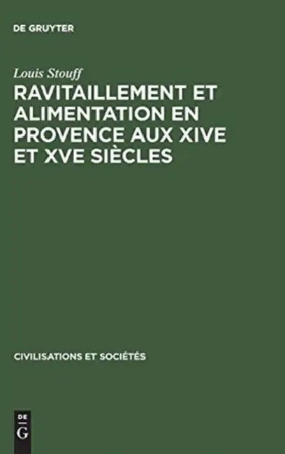 Ravitaillement et alimentation en Provence aux XIVe et XVe siècles by Louis Stouff
