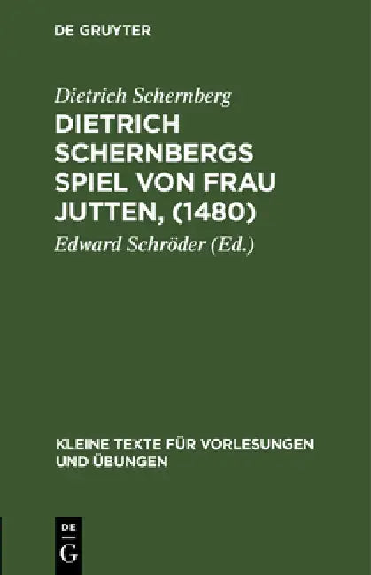 Dietrich Schernbergs Spiel Von Frau Jutten, (1480): Nach Der Einzigen Überlieferung Im Druck Des Hieronimus Tilesius (Eisleben 1565) by Dietrich Schernberg, Edward Schröder