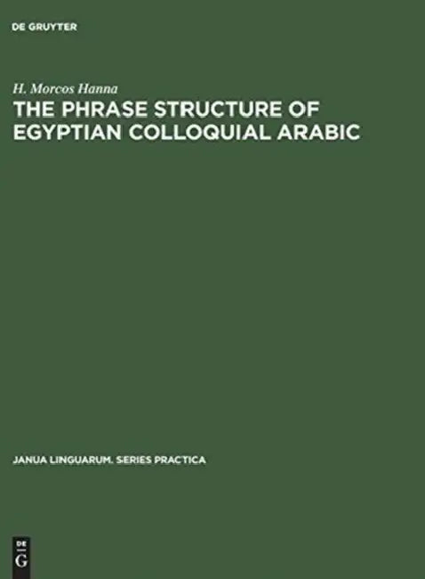 The Phrase Structure of Egyptian Colloquial Arabic by H. Morcos Hanna