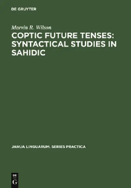 Coptic Future Tenses: Syntactical Studies in Sahidic by Marvin R. Wilson