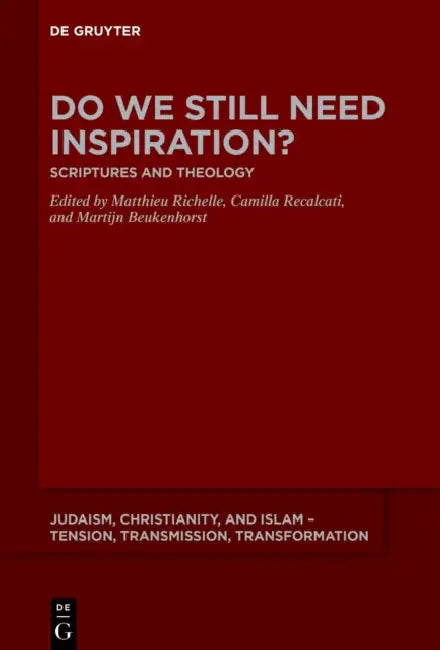 Do We Still Need Inspiration?: Scriptures and Theology by Matthieu Richelle, Camilla Recalcati, Martijn Beukenhorst