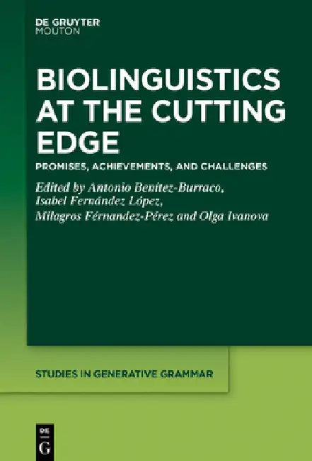 Biolinguistics at the Cutting Edge: Promises, Achievements, and Challenges by Antonio Benítez-Burraco
