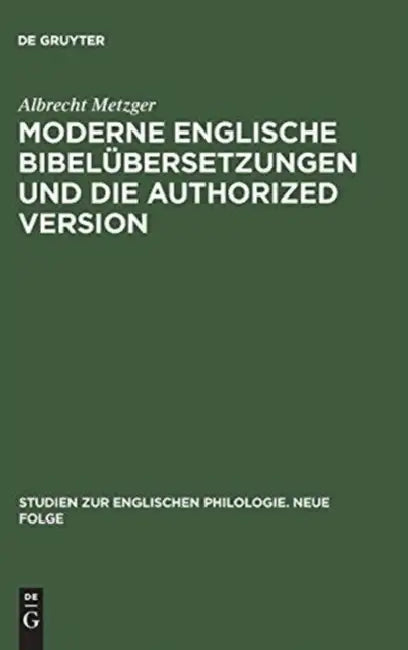 Moderne Englische Bibelübersetzungen Und Die Authorized Version: Vergleichende Untersuchung Von 1. Kor. 13 Unter Philologischen Und Literarischen Gesi by Albrecht Metzger