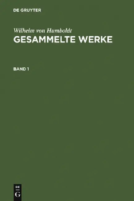 Humboldt, Wilhelm von: Gesammelte Werke. Band 1 by Wilhelm Von Humboldt