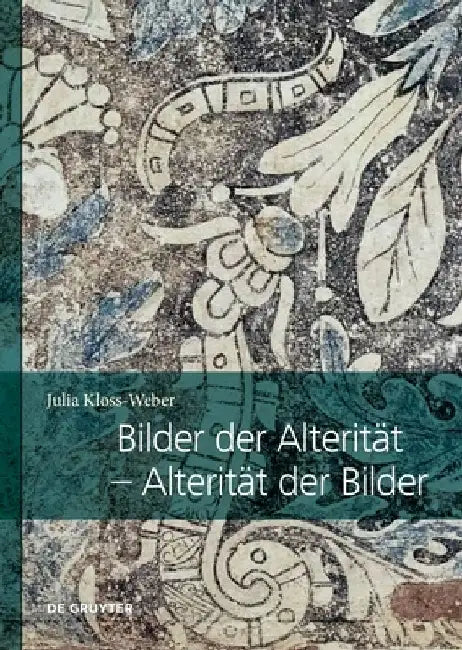 Bilder Der Alterität - Alterität Der Bilder: Zum Transkulturellen Potenzial Von Bildern in Übersetzungsprozessen Zwischen Neuspanien Und Europa Im 16. by Julia Kloss-Weber