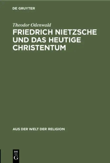 Friedrich Nietzsche Und Das Heutige Christentum by Theodor Odenwald
