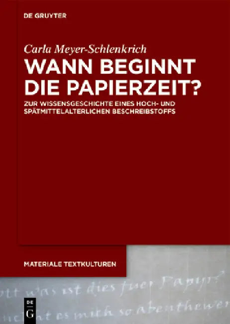 Wann Beginnt Die Papierzeit?: Zur Wissensgeschichte Eines Hoch- Und Spätmittelalterlichen Beschreibstoffs by Carla Meyer-Schlenkrich