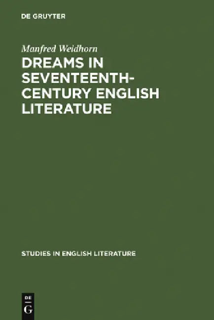 Dreams in Seventeenth-Century English Literature by Manfred Weidhorn