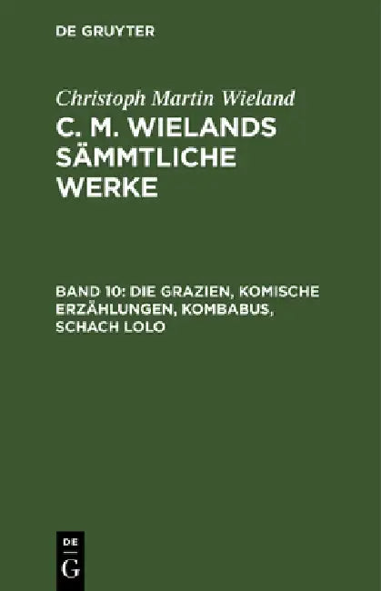 Die Grazien, Komische Erzählungen, Kombabus, Schach Lolo by Christoph Martin Wieland