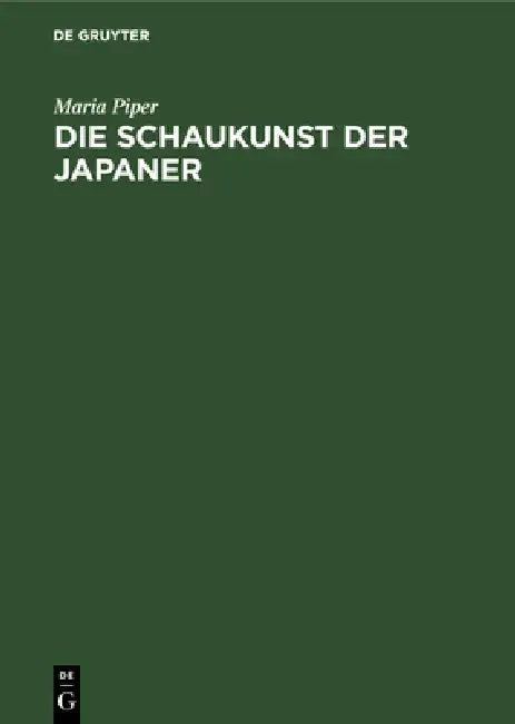 Die Schaukunst Der Japaner: Dramen, Szenenbilder Und Schauspielerporträts Des Altjapanischen Volkstheaters by Maria Piper