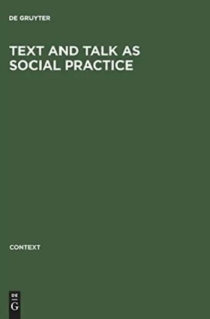 Text and Talk as Social Practice: Discourse Difference and Division in Speech and Writing by de Gruyter