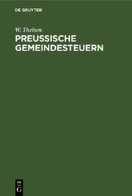 Preußische Gemeindesteuern: (Rechtsmittel Und Rechtsprechung) by W. Theisen