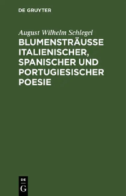 Blumensträusse italienischer, spanischer und portugiesischer Poesie by August Wilhelm Schlegel