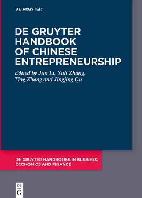 de Gruyter Handbook of Chinese Entrepreneurship by Jun Li, Yuli Zhang, Ting Zhang