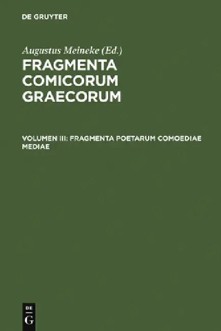 Fragmenta Poetarum Comoediae Mediae by Augustus Meineke