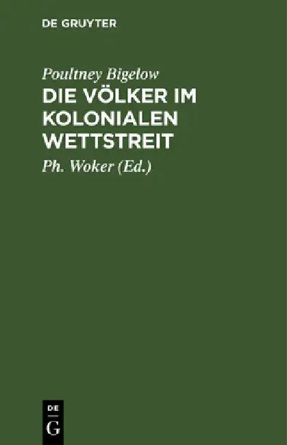 Die Völker Im Kolonialen Wettstreit by Poultney Bigelow, Ph. Woker