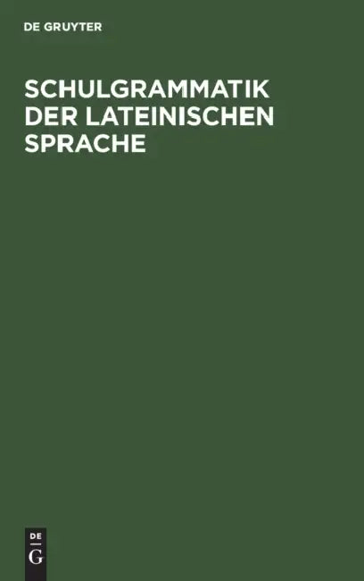 Schulgrammatik der Lateinischen Sprache by No Contributor