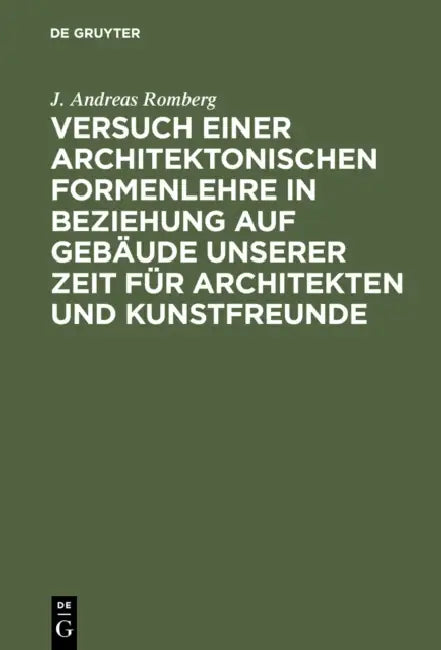 Versuch Einer Architektonischen Formenlehre in Beziehung Auf Gebäude Unserer Zeit Für Architekten Und Kunstfreunde by J. Andreas Romberg
