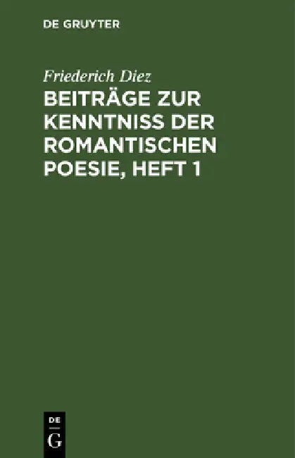 Beiträge Zur Kenntniß Der Romantischen Poesie, Heft 1 by Friederich Diez