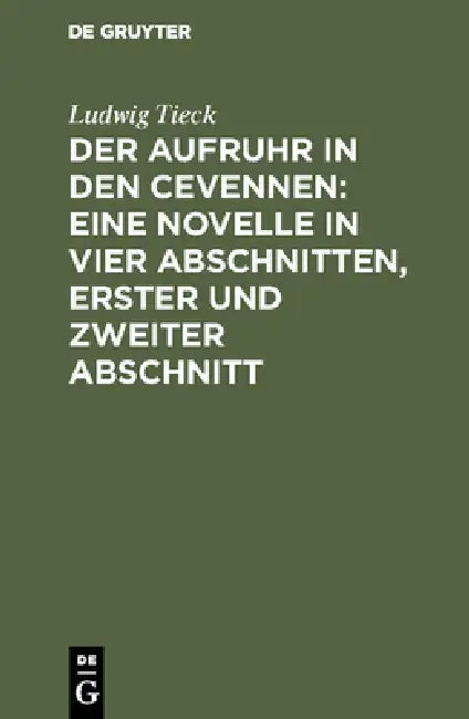 Der Aufruhr in den Cevennen: Eine Novelle in vier Abschnitten, erster und zweiter Abschnitt by Ludwig Tieck