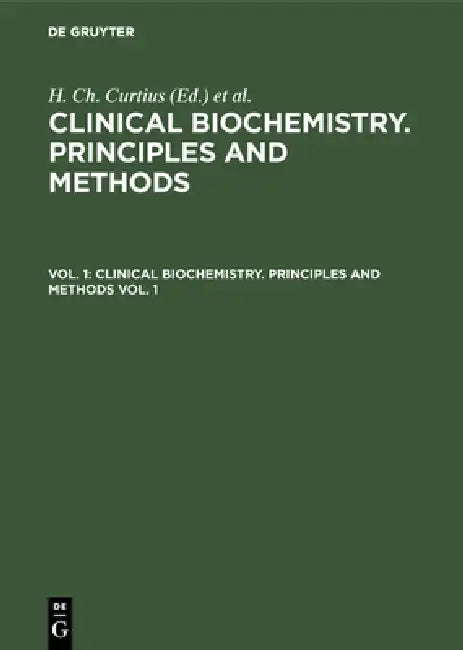 Clinical Biochemistry. Principles and Methods. Vol. 1 by H. Ch Curtius, Marc Roth