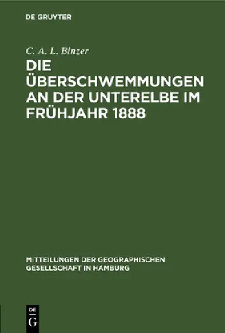 Die Überschwemmungen an Der Unterelbe Im Frühjahr 1888 by C. A. L. Binzer