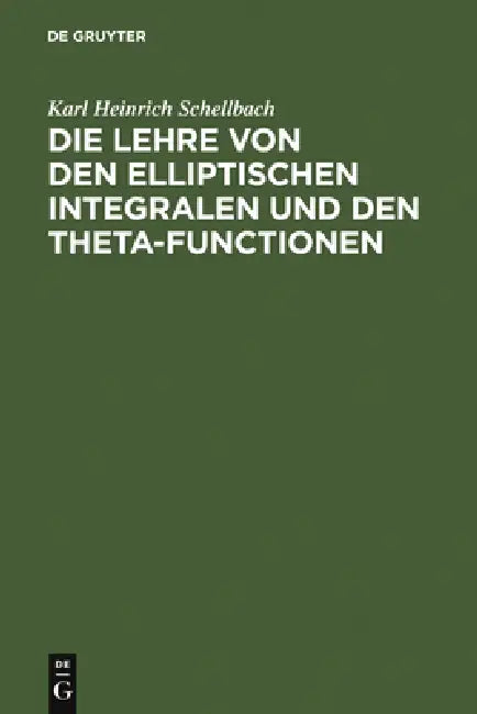 Die Lehre von den elliptischen Integralen und den Theta-Functionen by Karl Heinrich Schellbach
