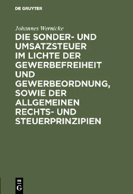 Die Sonder- Und Umsatzsteuer Im Lichte Der Gewerbefreiheit Und Gewerbeordnung, Sowie Der Allgemeinen Rechts- Und Steuerprinzipien by Johannes Wernicke