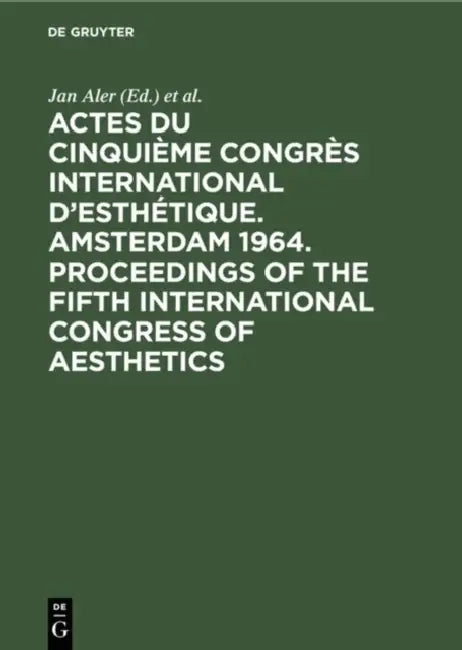 Actes du cinquième Congrès International d'Esthétique. Amsterdam 1964. Proceedings of the fifth International Congress of Aesthetics by Jan Aler, Congrès International d'Esthétique
