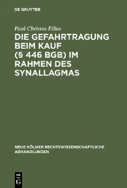 Die Gefahrtragung beim Kauf (§ 446 BGB) im Rahmen des Synallagmas by Paul Christos Filios