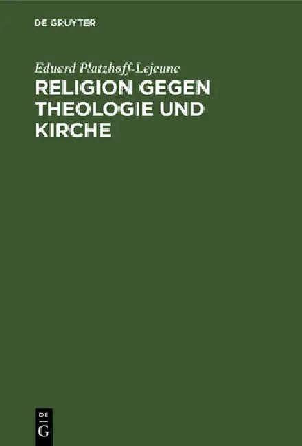 Religion Gegen Theologie Und Kirche: Notruf Eines Weltkindes by Eduard Platzhoff-Lejeune