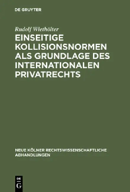 Einseitige Kollisionsnormen als Grundlage des Internationalen Privatrechts by Rudolf Wiethölter