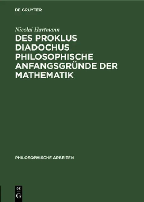 Des Proklus Diadochus Philosophische Anfangsgründe Der Mathematik: Nach Den Ersten Zwei Büchern Des Euklidkommentars by Nicolai Hartmann