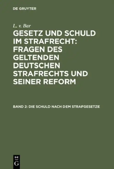Die Schuld nach dem Strafgesetze by L. V. Bar