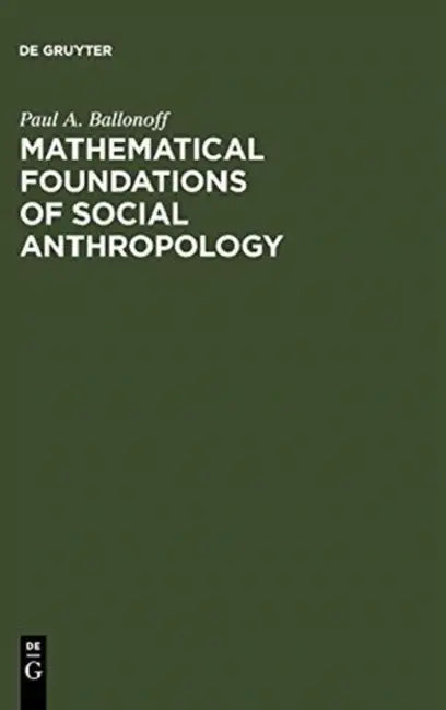 Mathematical Foundations of Social Anthropology by Paul A. Ballonoff