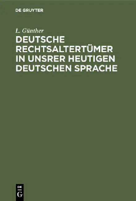 Deutsche Rechtsaltertümer in unsrer heutigen deutschen Sprache by L. Günther