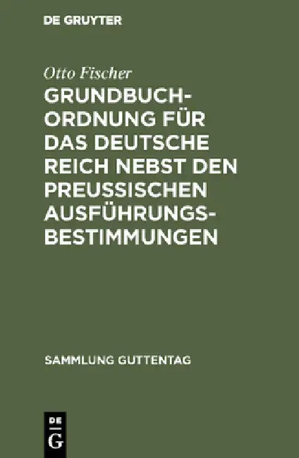 Grundbuchordnung für das Deutsche Reich nebst den preußischen Ausführungsbestimmungen by Otto Fischer
