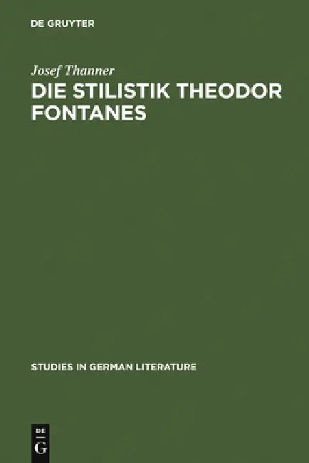 Die Stilistik Theodor Fontanes: Untersuchungen Zur Erhellung Des Begriffes Realismus in Der Literatur by Josef Thanner