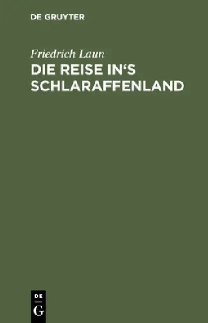 Die Reise In's Schlaraffenland: Fastnachtsmährchen by Friedrich Laun