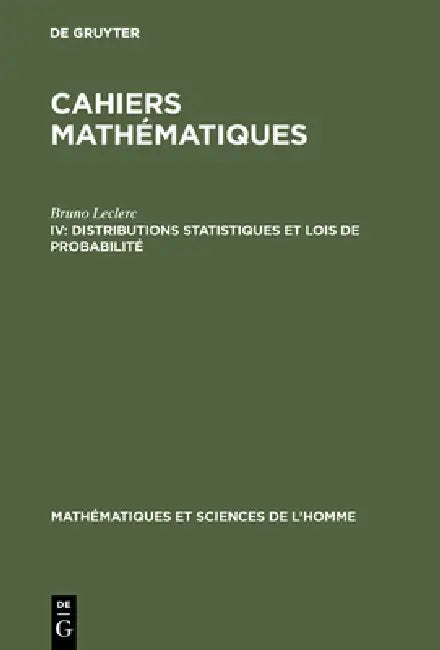 Cahiers mathématiques, IV, Distributions statistiques et lois de probabilité by Bruno Leclerc