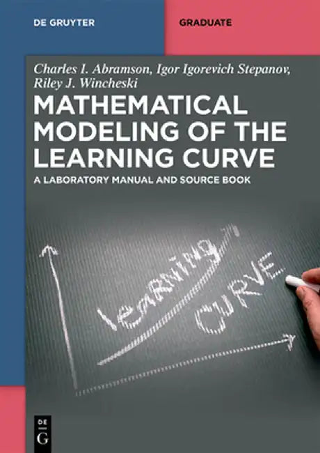 Mathematical Modeling of the Learning Curve: A Laboratory Manual and Source Book by Charles I. Abramson