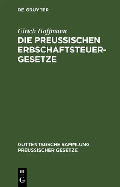 Die Preußischen Erbschaftsteuergesetze: Vom 30. Mai 1873, 19. Mai 1891 Und 31. Juli 1895 by Ulrich Hoffmann