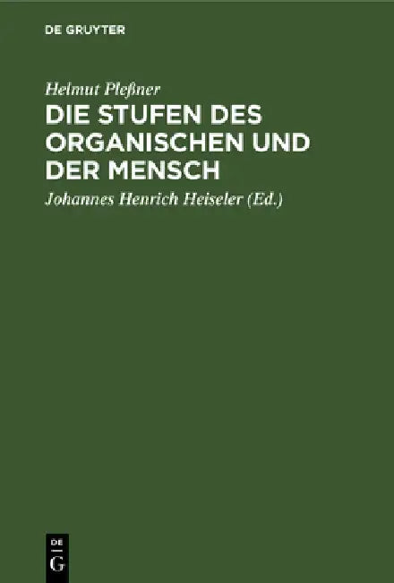 Die Stufen Des Organischen Und Der Mensch: Einleitung in Die Philosophische Anthropologie by Helmut Pleßner, Johannes Henrich Heiseler