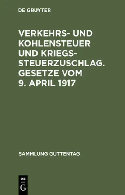 Verkehrs- und Kohlensteuer und Kriegssteuerzuschlag. Gesetze vom 9. April 1917 by No Contributor