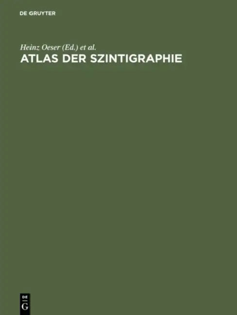 Atlas Der Szintigraphie: Einführung, Technik Und PRAXIS by Heinz Oeser, Werner Schumacher, Helmut Ernst